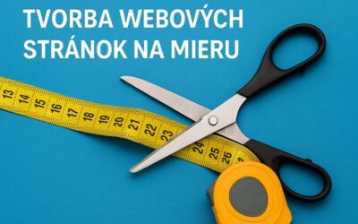 Tvorba webových stránok na mieru: prečo sa oplatí pre tvoj biznis